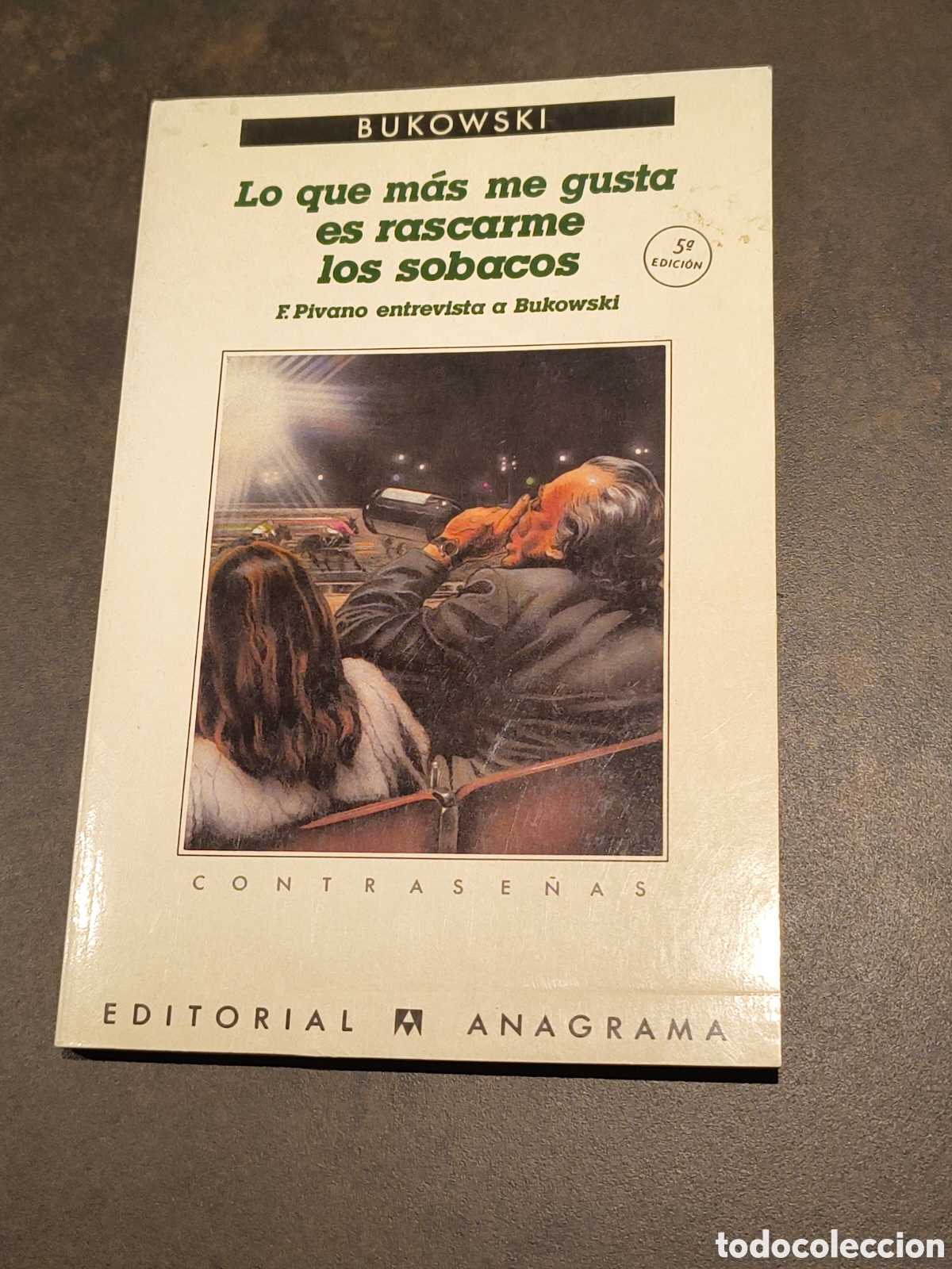 Livres d'occasion: LO QUE MAS ME GUSTA ES RASCARME LOS SOBACOS DE BUKOWSKI (ANAGRAMA)