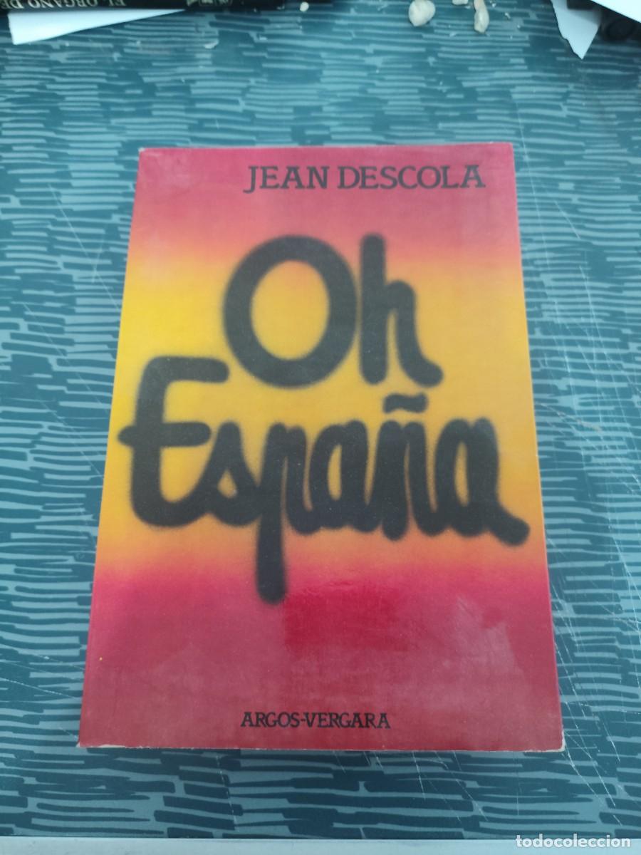 Libros de segunda mano: OH ESPA&Ntilde;A,JEAN DESCOLA, EDITORIAL ARGOS,1977,475 P&Aacute;GINAS