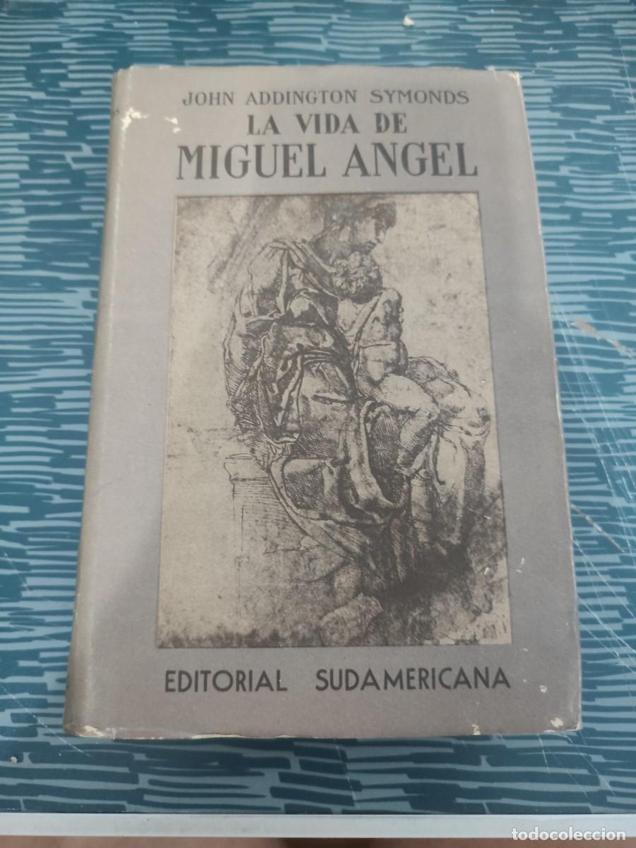 Gebrauchte B&uuml;cher: LA VIDA DE MIGUEL ANGEL,JOHN ADDINGTON SYMONDS, EDITORIAL SUDAMERICANA,1943,578 P&Aacute;GINAS.