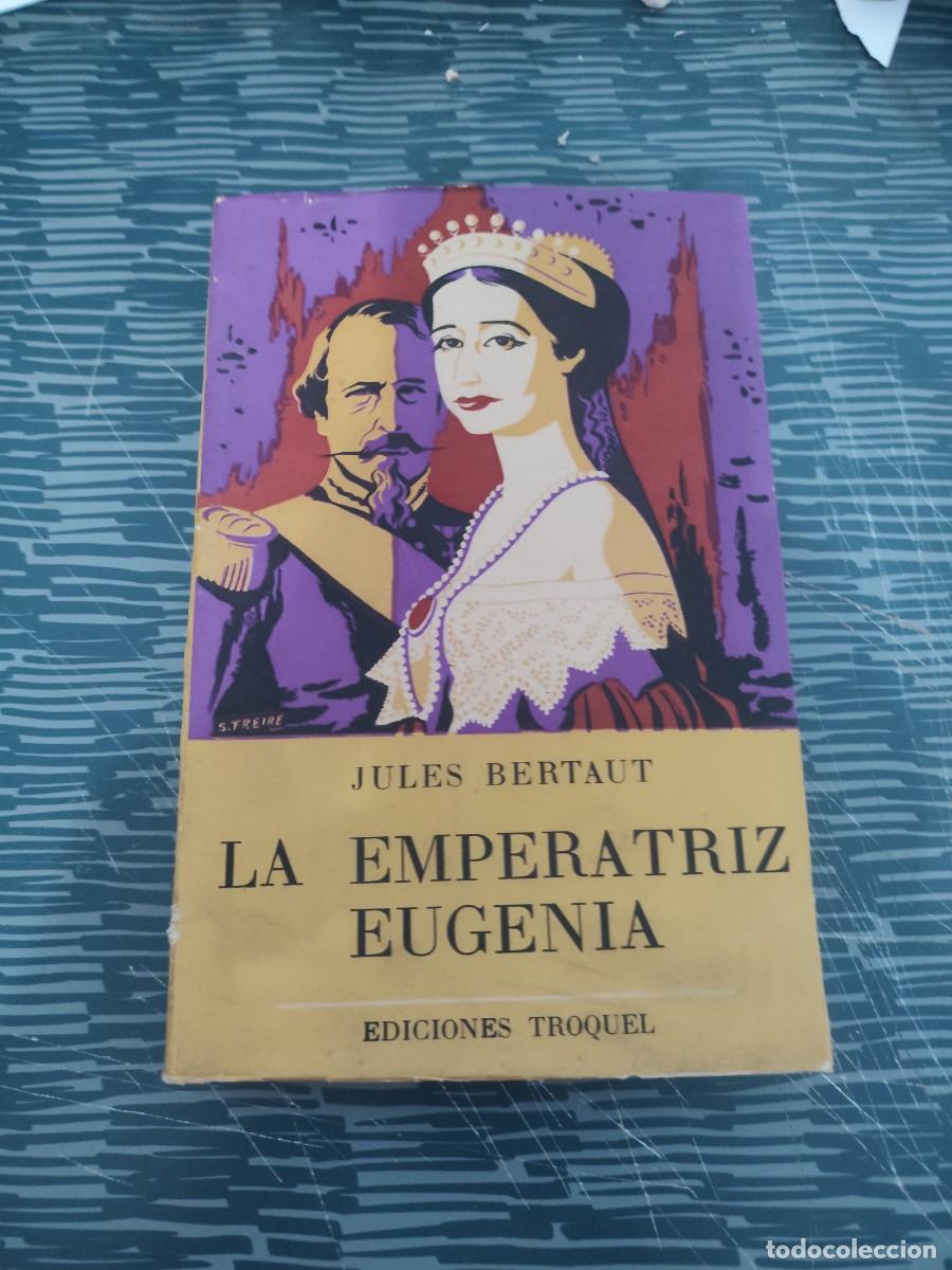 Libros de segunda mano: LA EMPERATRIZ EUGENIA,JULES BERTAUT, EDICIONES TROQUEL,1959,VER FOTOS.INTONSO.