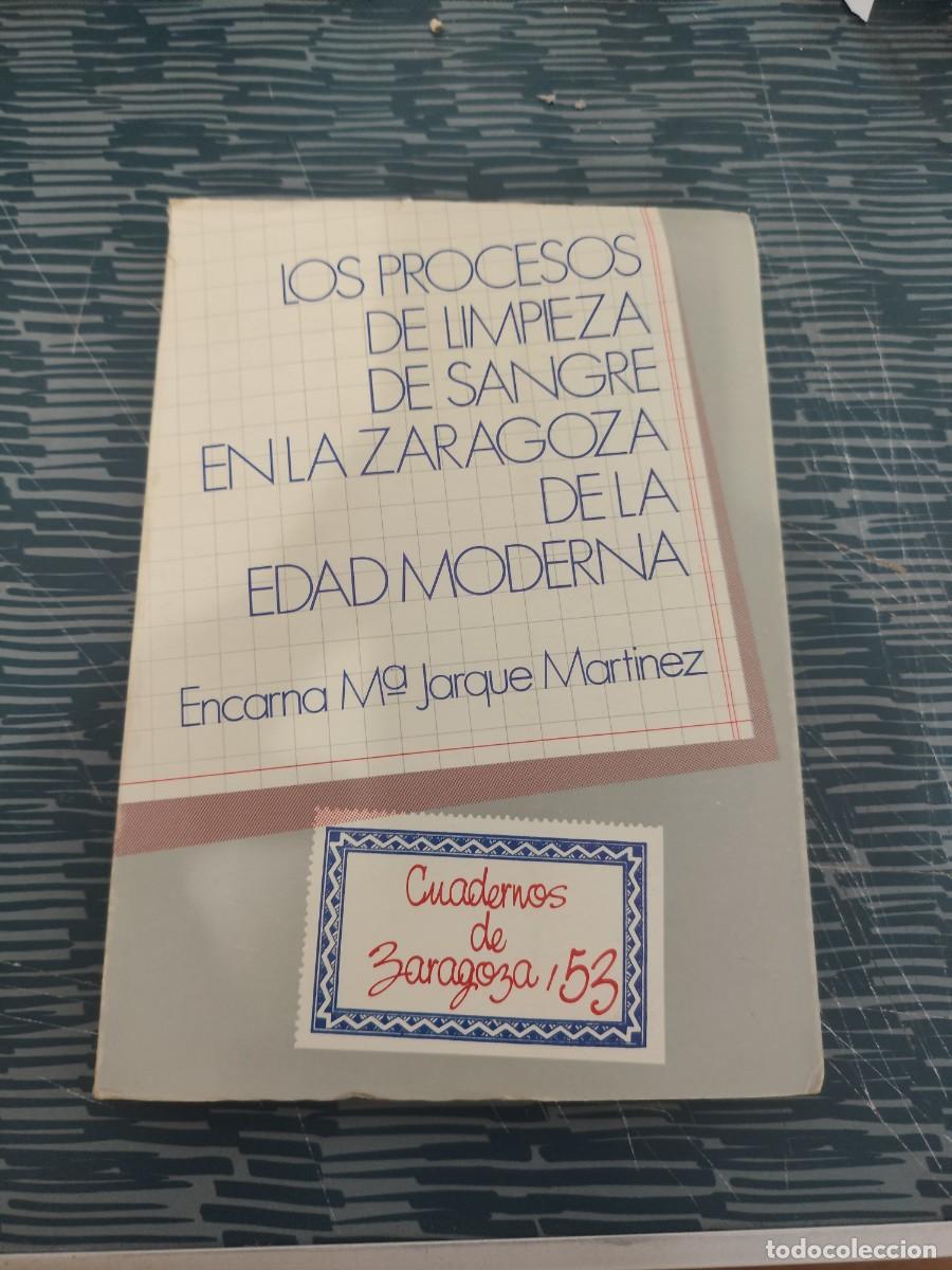 Libros de segunda mano: LOS PROCESOS DE LIMPIEZA DE SANGRE EN LA ZARAGOZA DE LA EDAD MODERNA,ENCAMA M.JARQUE MARTINEZ,1983.