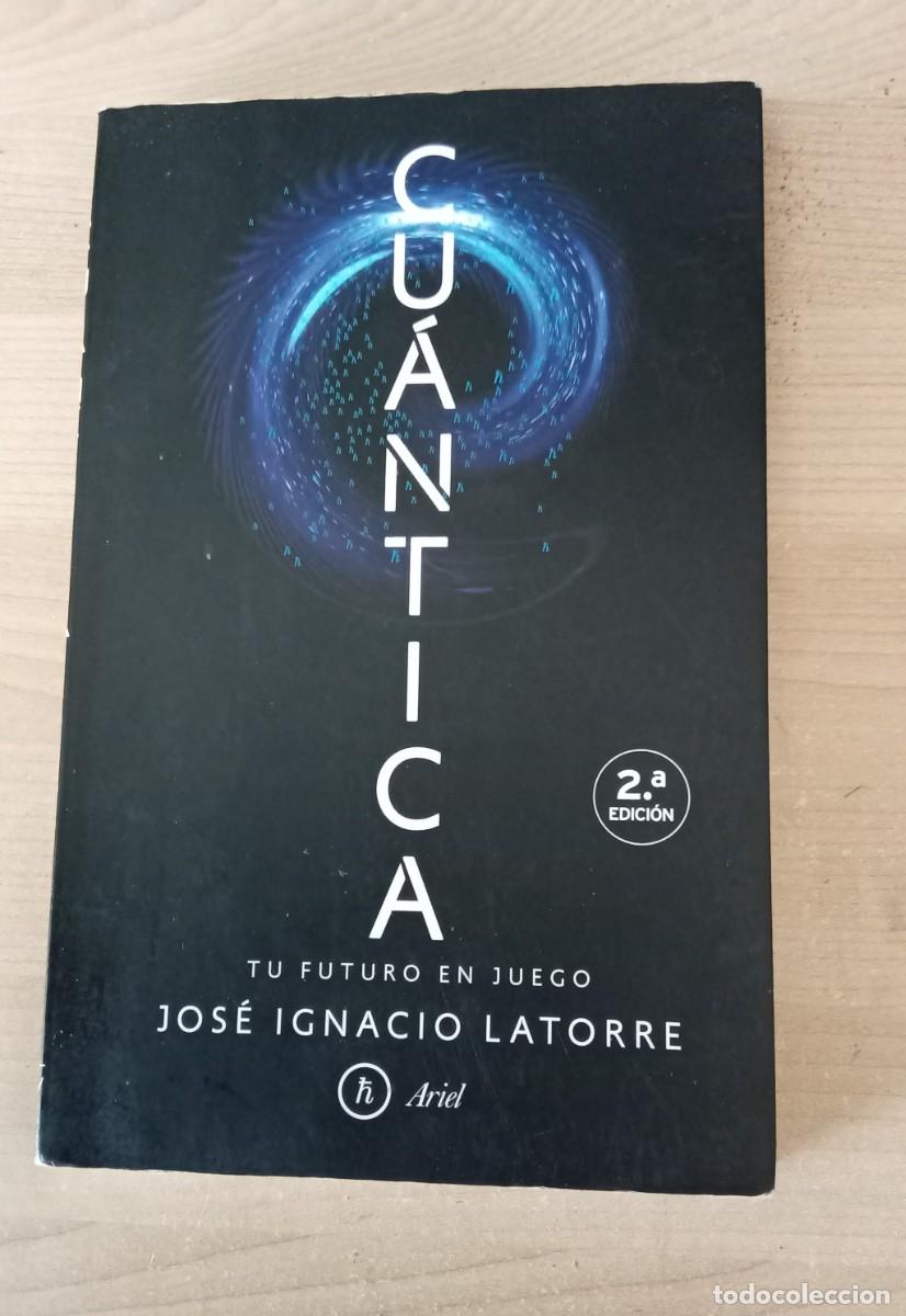 Libros de segunda mano: CUANTICA Tu futuro en juego. Jose Ignacio Latorre.. Ariel