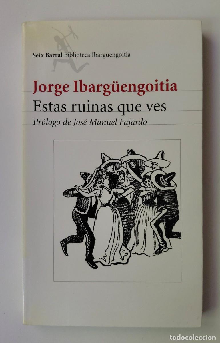 Libros de segunda mano: Jorge Ibarg&uuml;engoitia - Estas ruinas que ves - Seix Barral