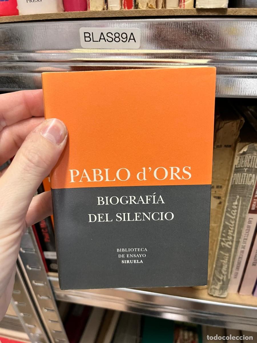 Libros de segunda mano: BLAS89A - Biograf&iacute;a del silencio &mdash; Pablo d'Ors. Siruela.