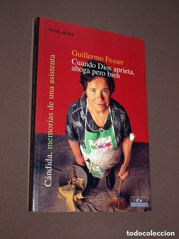 Libros de segunda mano: CUANDO DIOS APRIETA, AHOGA PERO BIEN. C&Aacute;NDIDA, MEMORIAS DE UNA ASISTENTA. Guillermo FESSER. 1999 +++