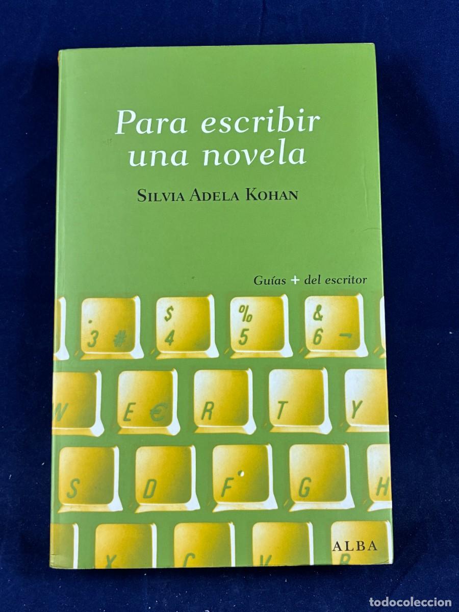 Libros de segunda mano: Para escribir una novela Silvia Adela Kohan 2012 Alba Muy Buen Estado. Escritura creativa.