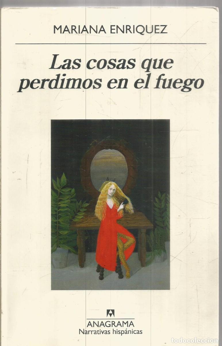 Libros de segunda mano: MARIANA ENRIQUEZ. LAS COSAS QUE PERDIMOS EN EL FUEGO. ANAGRAMA.