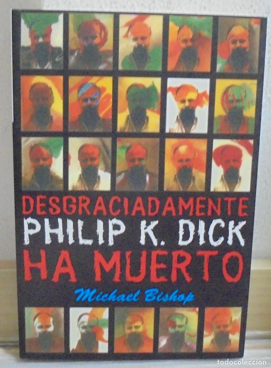 Libros de segunda mano: Desgraciadamente Philip K. Dick ha muerto. Michael Bishop