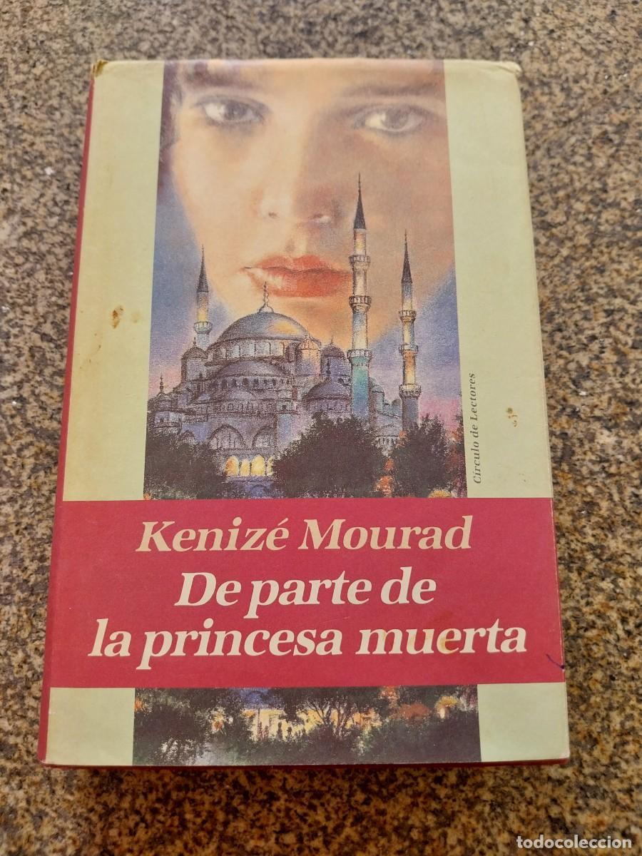 Libros de segunda mano: DE PARTE DE LA PRINCESA MUERTA -- KENIZE MOURAD -- CIRCULO --