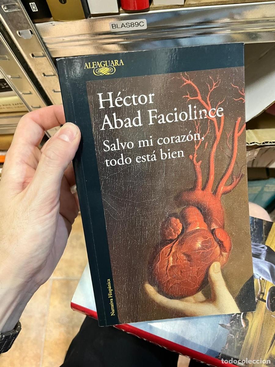Livres d'occasion: BLAS89C &ndash; Salvo mi coraz&oacute;n, todo est&aacute; bien &ndash; H&eacute;ctor Abad Faciolince &ndash; Alfaguara.