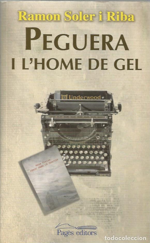 Libros de segunda mano: PEGUERA I L'HOME DE GEL-RAMON SOLER i RIBA - SIGNAT I DEDICAT PER L'AUTOR