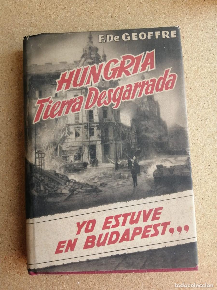 Libros de segunda mano: HUNGFIA, TIERRA DESGARRADA. YO ESTUVE EN BUDAPEST (F. DE GOEFFRE)