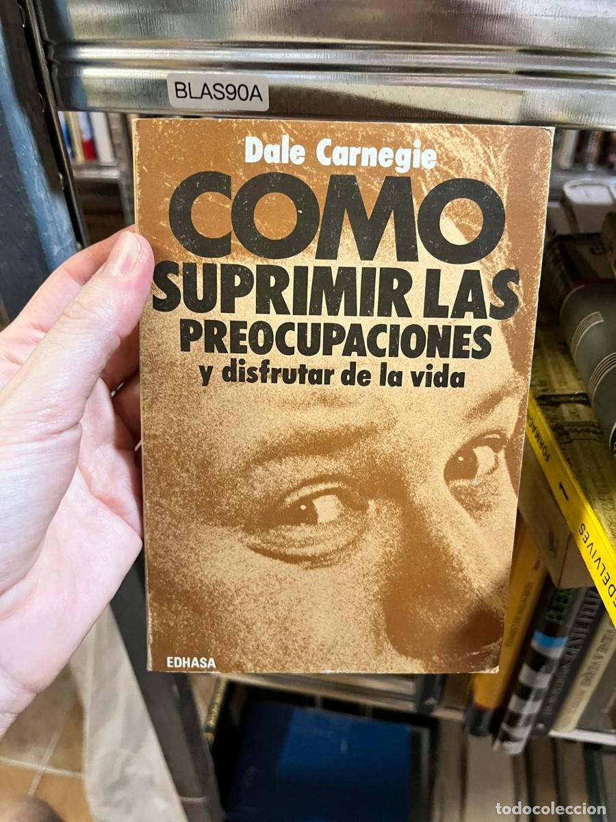 Libros de segunda mano: BLAS90A - Dale Carnegie - C&oacute;mo suprimir las preocupaciones y disfrutar de la vida - Edhasa