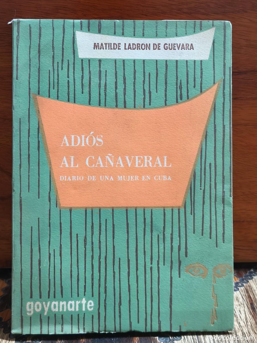 Libros de segunda mano: Matilde Ladr&oacute;n de Guevara &ndash; Adi&oacute;s al ca&ntilde;averal. Diario de una mujer en Cuba &ndash; Editorial Goyanarte