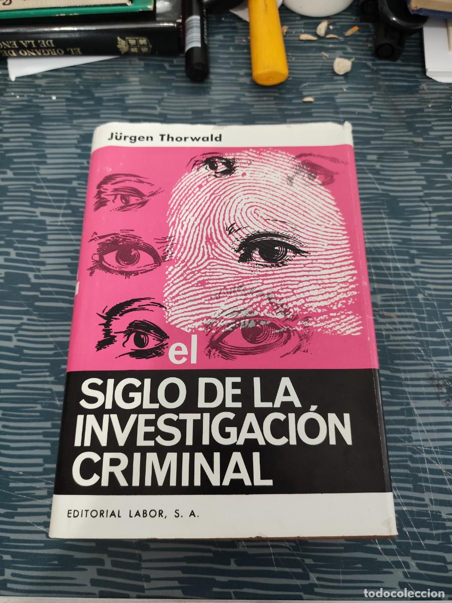Libros de segunda mano: EL SIGLO DE INVESTIGACI&Oacute;N CRIMINAL,JURGEN THORWALD, EDITORIAL LABOR,1966,713 P&Aacute;GINAS.