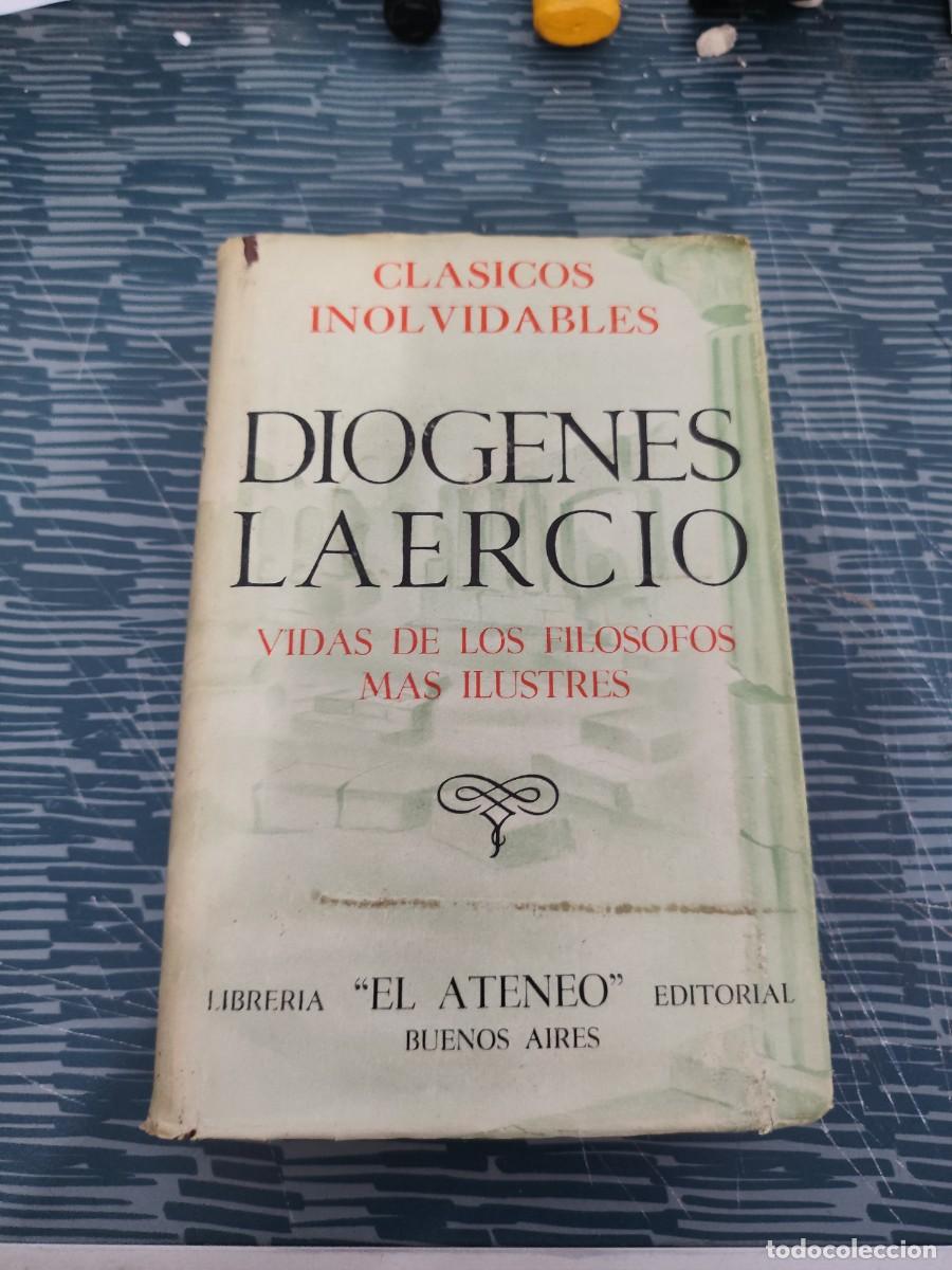 Libros de segunda mano: VIDAS,OPINIONES Y SENTENCIAS DE LOS FIL&Oacute;SOFOS MAS ILUSTRES,DIOGENES LAERCIO,EL ATENEO EDIT,1947,730P