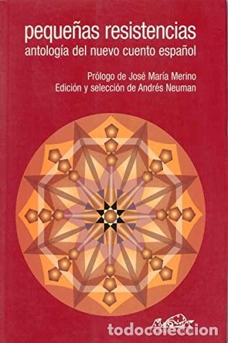Libros de segunda mano: Peque&ntilde;as Resistencias: Antolog&iacute;a del Nuevo Cuento Espa&ntilde;ol - Andr&eacute;s Neuman - P&aacute;ginas de Espuma - Voce