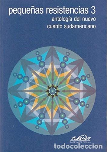 Libros de segunda mano: Peque&ntilde;as Resistencias 3: Antolog&iacute;a del Nuevo Cuento Sudamericano - V&aacute;squez, Juan Gabriel - P&aacute;ginas d