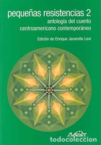 Libros de segunda mano: Peque&ntilde;as Resistencias 2: Antolog&iacute;a del Cuento Centroamericano Contempor&aacute;neo - Jaramillo Levi - P&aacute;gin