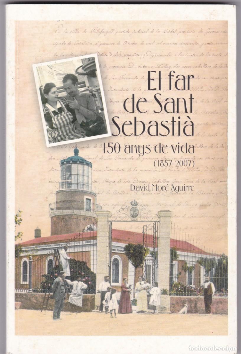 Libros de segunda mano: EL FAR DE SANT SEBASTI&Aacute; - 150 ANYS DE VIDA 1857/2007 - DAVID MOR&Eacute; AGUIRRE / IL.LUSTRAT