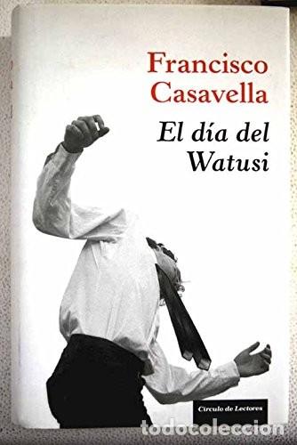 Libros de segunda mano: El d&iacute;a del Watusi - Francisco Casavella - C&iacute;rculo de Lectores - 2009