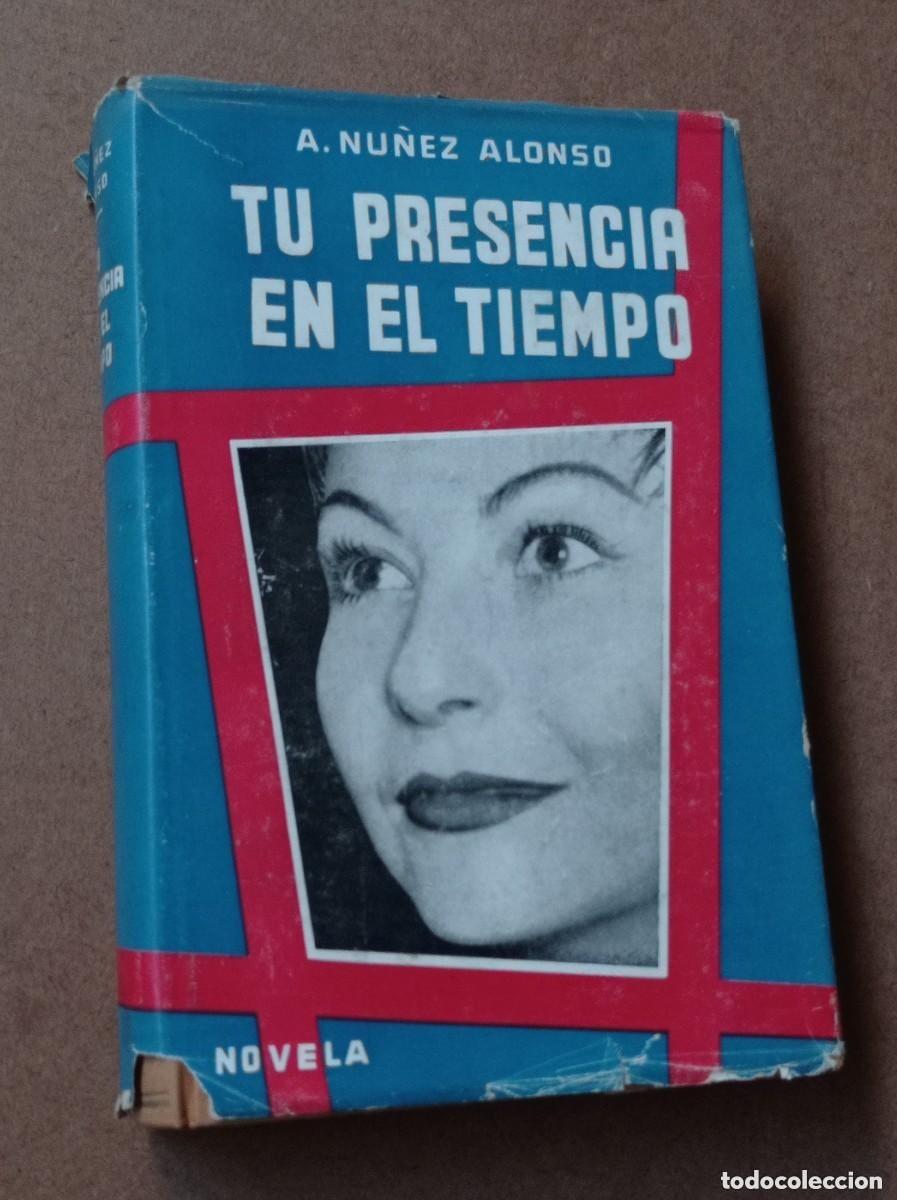 Libros de segunda mano: TU PRESENCIA EN EL TIEMPO. ALEJANDRO N&Uacute;&Ntilde;EZ ALONSO. Ediciones Corinto, 1955. VER ++++