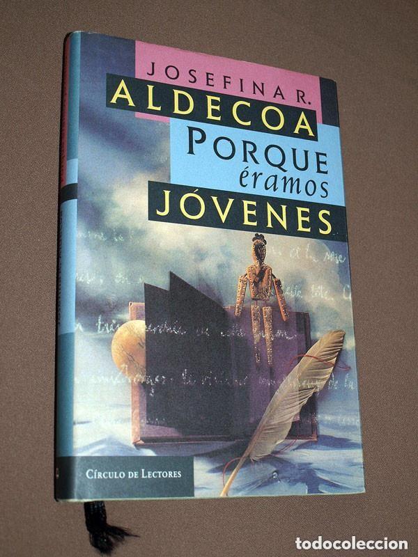 Libros de segunda mano: PORQUE &Eacute;RAMOS J&Oacute;VENES. Josefina R. ALDECOA. C&iacute;rculo de Lectores, 1996. VER +++