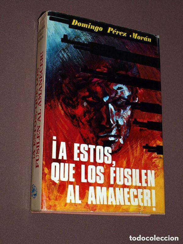 Libri di seconda mano: &iexcl;A ESTOS, QUE LOS FUSILEN AL AMANECER! Domingo P&Eacute;REZ MOR&Aacute;N. G. del Toro, 1973. GUERRA CIVIL