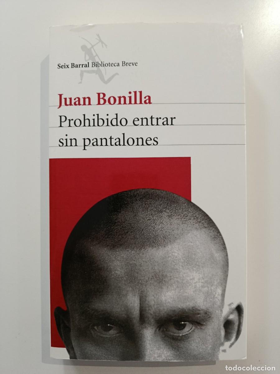 Libros de segunda mano: JUAN BONILLA. PROHIBIDO ENTRAR SIN PANTALONES. SEIX BARRAL. 2014
