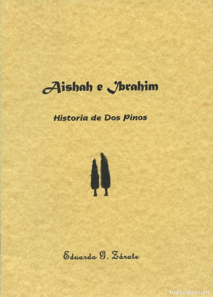 Libros de segunda mano: AISHAH E IBRAHIM. HISTORIA DE DOS PINOS. Eduardo G. Z&aacute;rate. Arr&aacute;ez Editores. Moj&aacute;car. 2008. Sin pagi