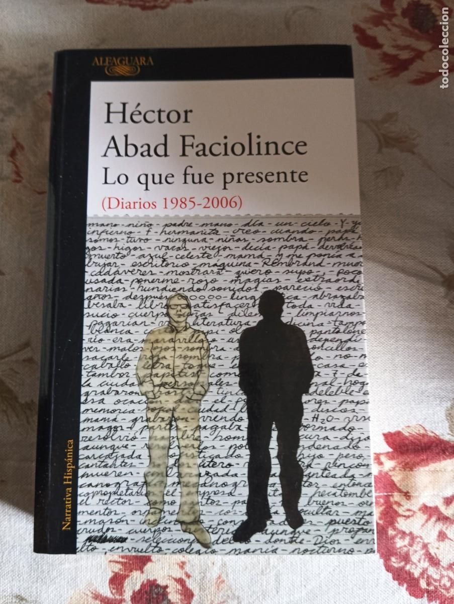 Libros de segunda mano: LO QUE FUE PRESENTE.-HECTOR ABAD FACIOLINCE.