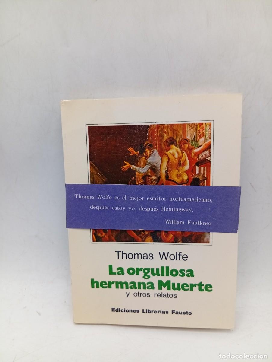Libros de segunda mano: LA ORGULLOSA HERMANA MUERTE Y OTROS RELATOS. THOMAS WOLFE. ED. LIBRERIAS FAUSTO. 1977. PAGS : 140.