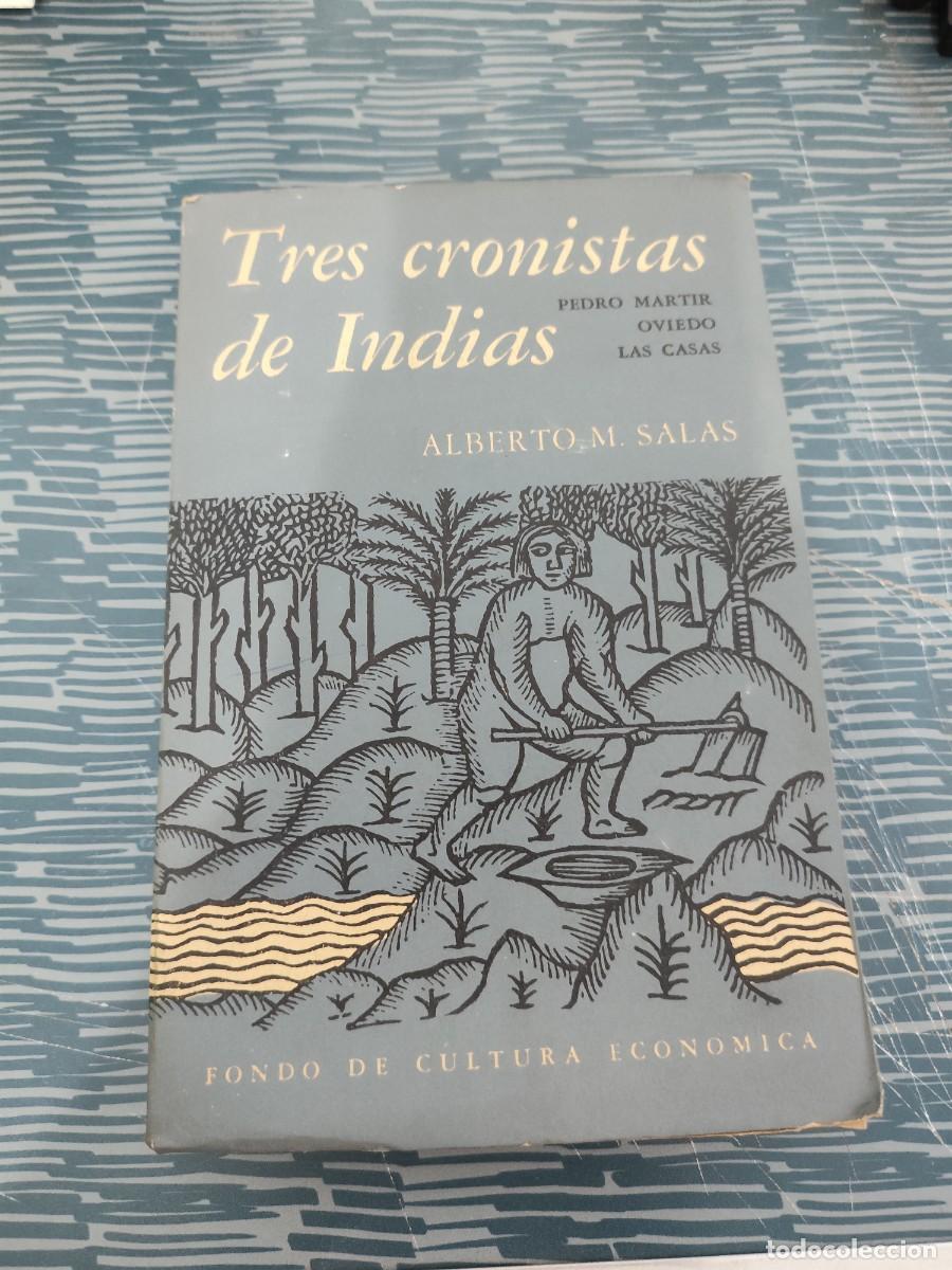 Libri di seconda mano: TRES CRONISTAS DE INDIAS, ALBERTO M.SALAS, FONDO DE CULTURA ECON&Oacute;MICA,1959,317 P&Aacute;G.,LEER.