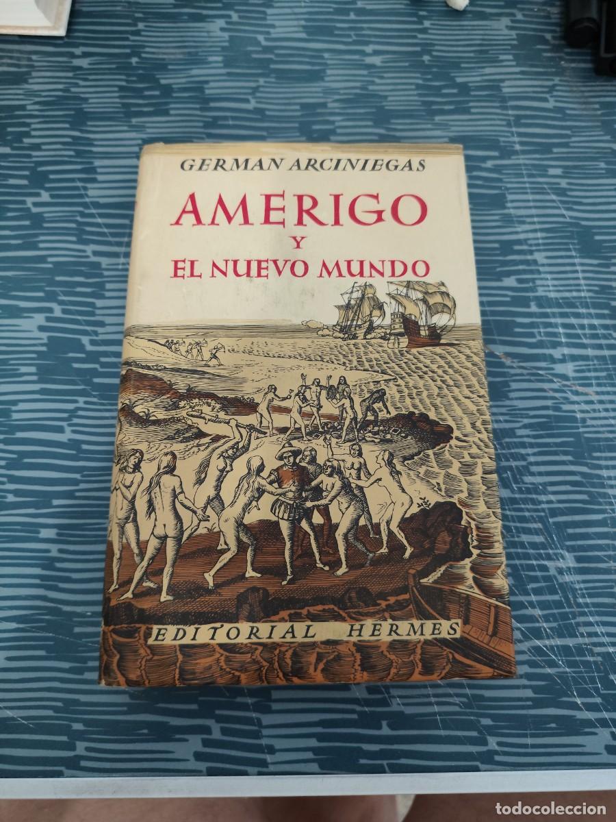 Libros de segunda mano: AMERIGO Y EL NUEVO MUNDO,GERMAN ARCINIEGAS, EDITORIAL HERMES,1955,390 PAGINAS.