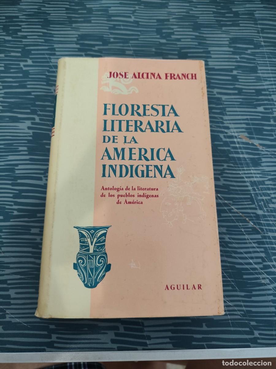 Libros de segunda mano: FLORESTA LITERARIA DE LA AM&Eacute;RICA IND&Iacute;GENA,JOSE ALCINA FRANCH, AGUILAR,1957,427 P&Aacute;GINAS.