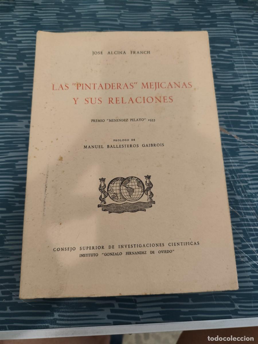 Libros de segunda mano: LAS PINTADERAS MEJICANAS Y SUS RELACIONES,JOSE ALCINA FRANCH,1958,250 P&Aacute;GINAS.