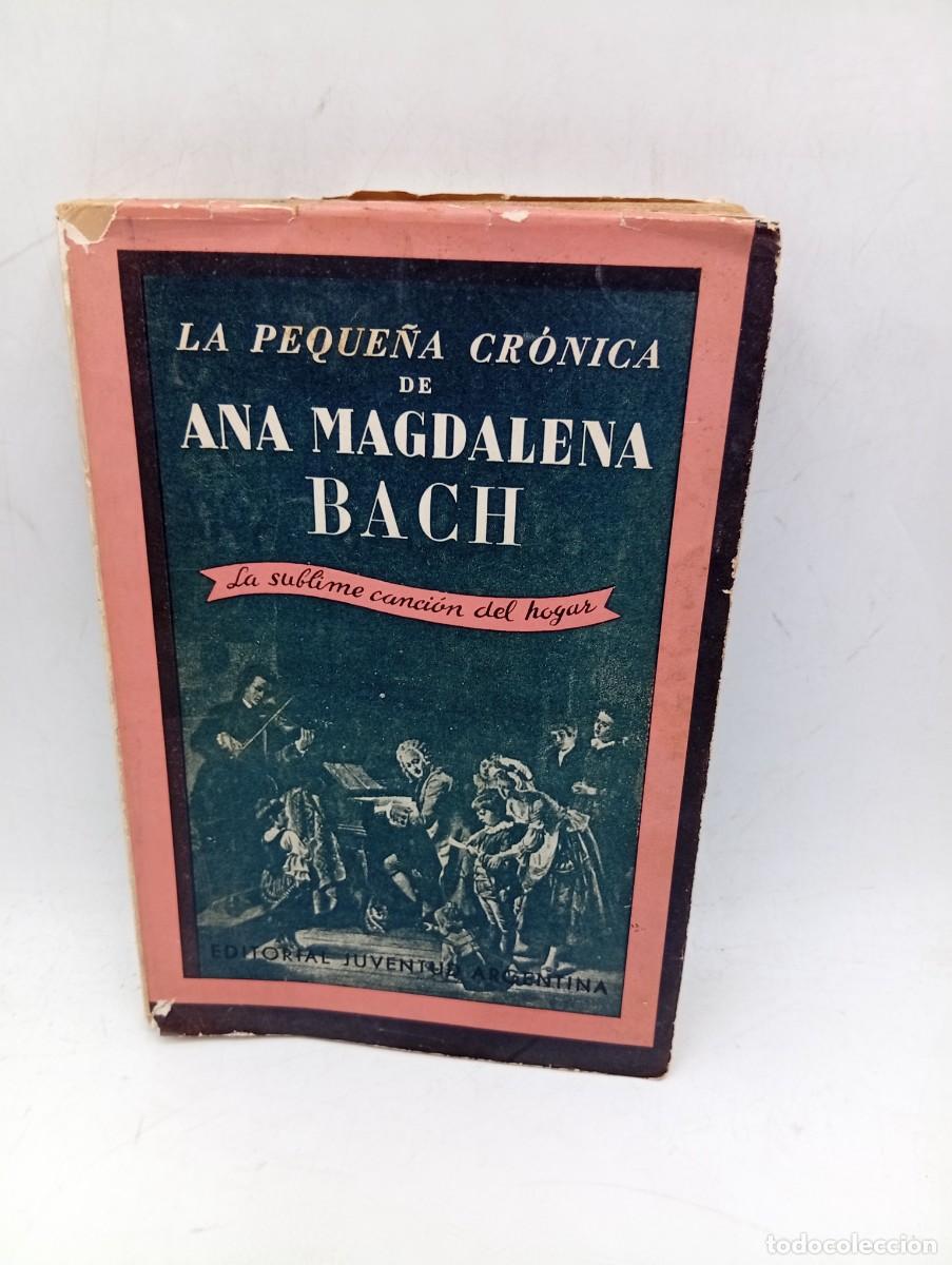 Libros de segunda mano: LA PEQUE&Ntilde;A CRONICA DE ANA MAGDALENA BACH. EDITORIAL JUVENTUD. 1946. PAGS : 214.