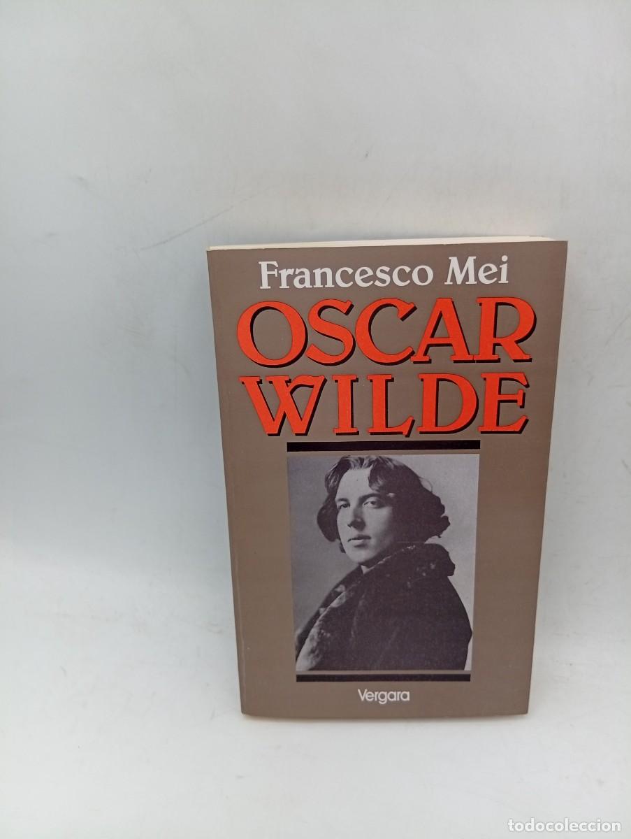 Libros de segunda mano: OSCAR WILDE. FRANCESO MEI. JAVIER VERGARA EDITOR. 1991. PAGS : 309.