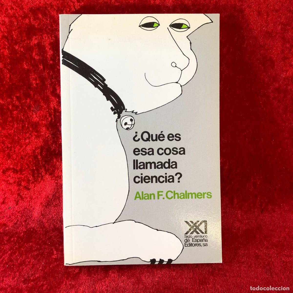 Libros de segunda mano: &iquest;QU&Eacute; ES ESA COSA LLAMADA CIENCIA? - ALAN F. CHALMERS - SIGLO XXI DE ESPA&Ntilde;A EDITORES - 1994 / 456