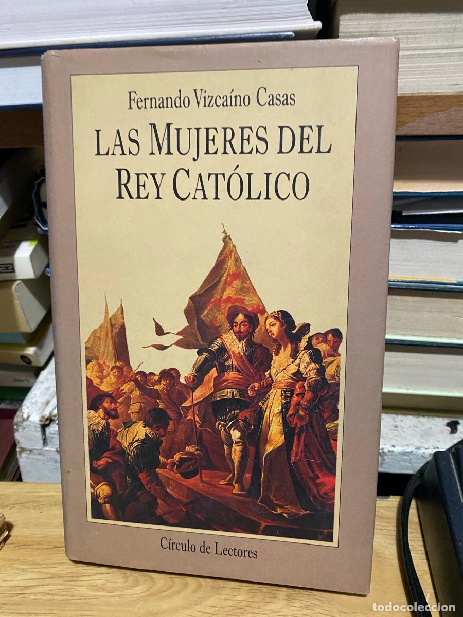 Libros de segunda mano: LAS MUJERES DEL REY CATOLICO, FERNANDO VIZCAINO CASAS, CIRCULO DE LECTORES