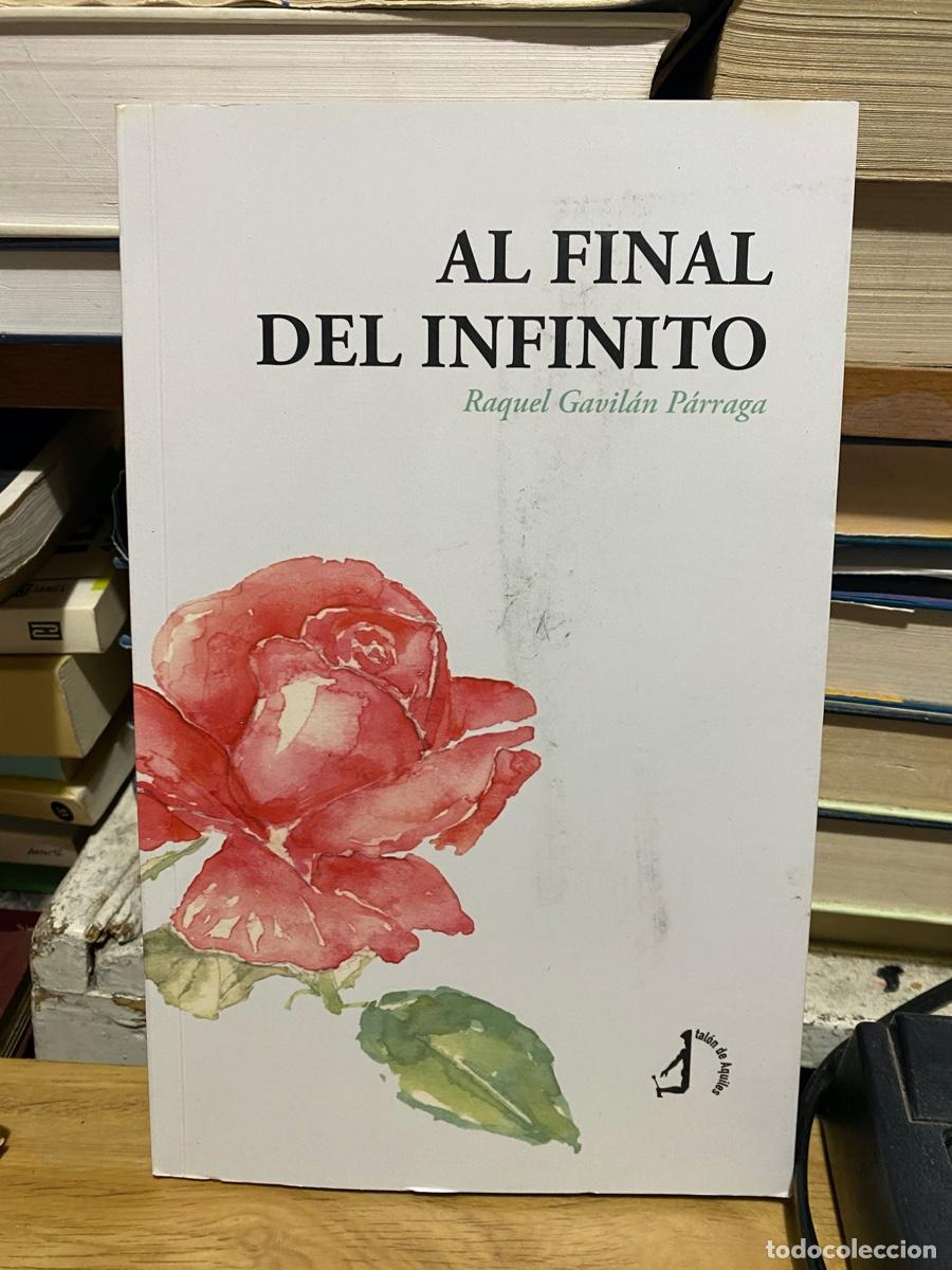 Libros de segunda mano: AL FINAL DEL INFINITO, RAQUEL GAVILAN PARRAGA, EDT. TALON DE AQUILES