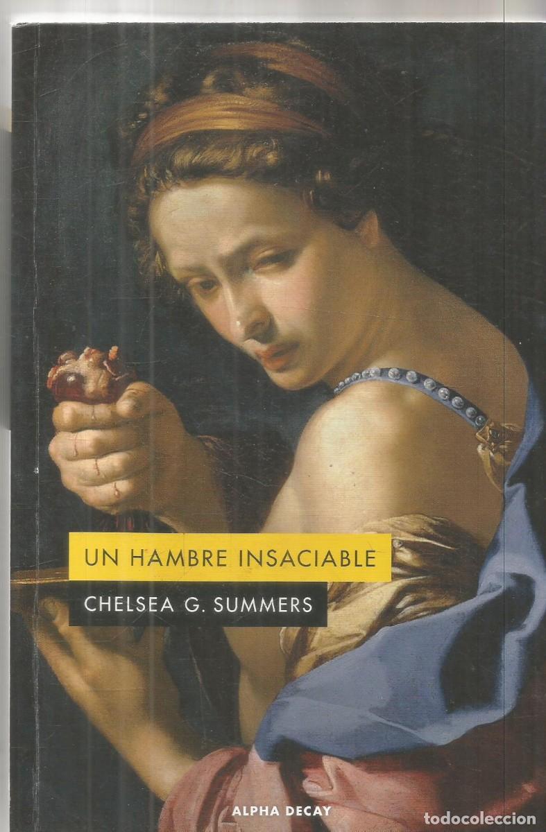 Libros de segunda mano: CHELSEA G. SUMMERS. UN HAMBRE INSACIABLE. ALPHA DECAY. PRIMERA EDICION
