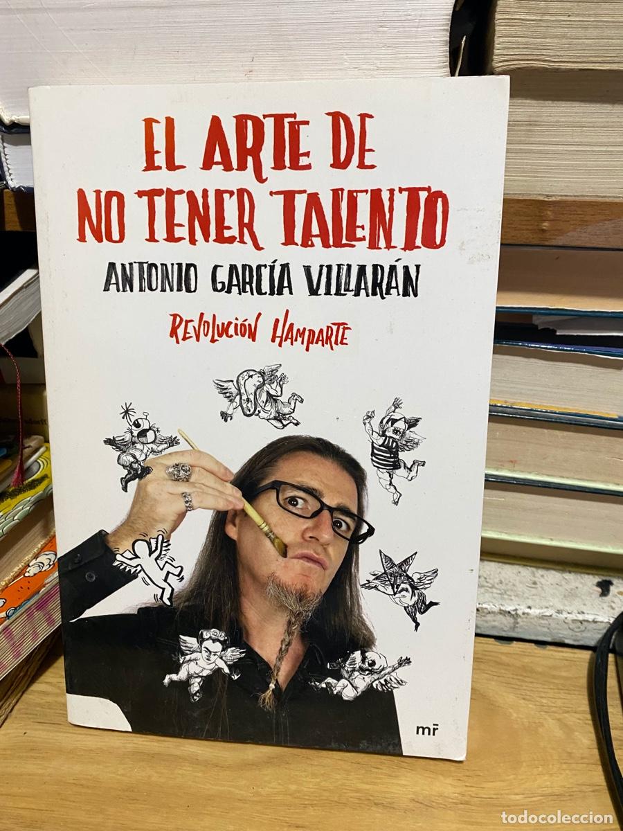 Libros de segunda mano: EL ARTE DE NO TENER TALENTO, ANTONIO GARCIA VILLARAN, REVOLUCION HAMPARTE, EDT. MR