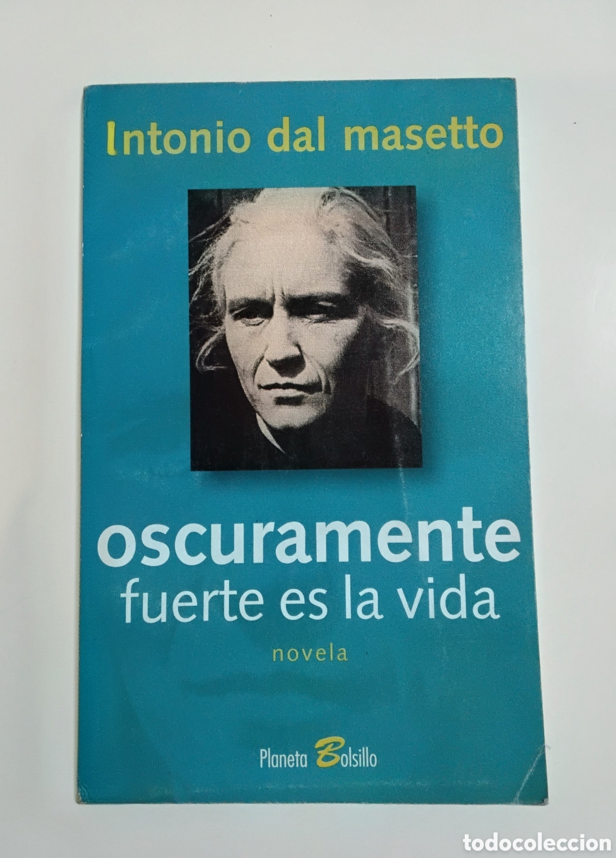 Libros de segunda mano: Antonio Dal Masetto &ndash; Oscuramente fuerte es la vida &ndash; Planeta &ndash; 1997