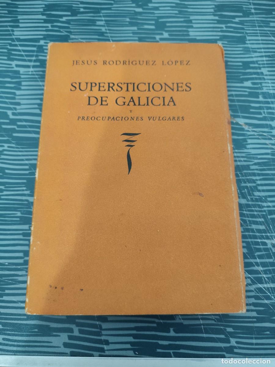 Libros de segunda mano: SUPERSTICIONES DE GALICIA Y PREOCUPACIONES VULGARES, JES&Uacute;S RODR&Iacute;GUEZ L&Oacute;PEZ,NOVA EDITORIAL,1943,203 P