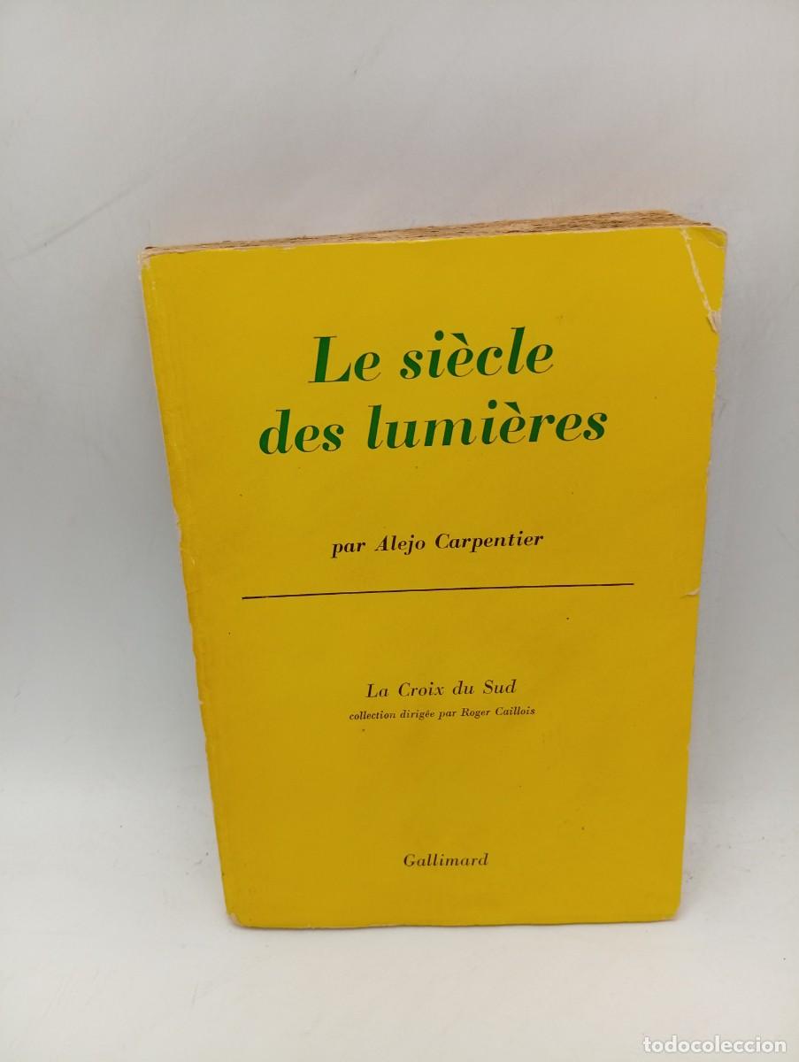 Libros de segunda mano: LE SI&Eacute;CLE DES LUMI&Eacute;RES. ALEJO CARPENTIER. LA CROIX DU SUD. GALLIMARD. 1962. DEDICADO Y FIRMADO AUTOR
