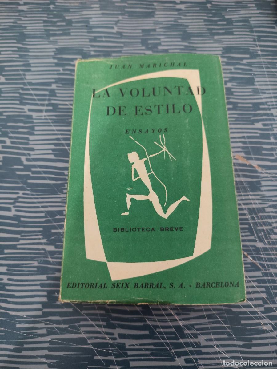 Libros de segunda mano: LA VOLUNTAD DE ESTILO, JUAN MARICHAL,SEIX BARRAL EDITORIAL,1957,336 PAG,LEER.