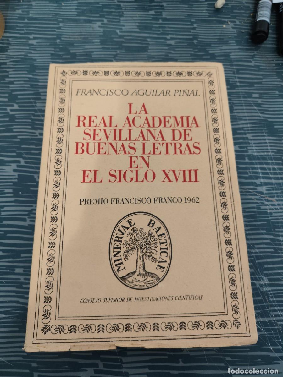 Libri di seconda mano: LA REAL ACADEMIA SEVILLANA DE BUENAS LETRAS EN EL SIGLO XVIII, FRANCISCO AGUILAR PI&Ntilde;AL,1966,392 P&Aacute;G