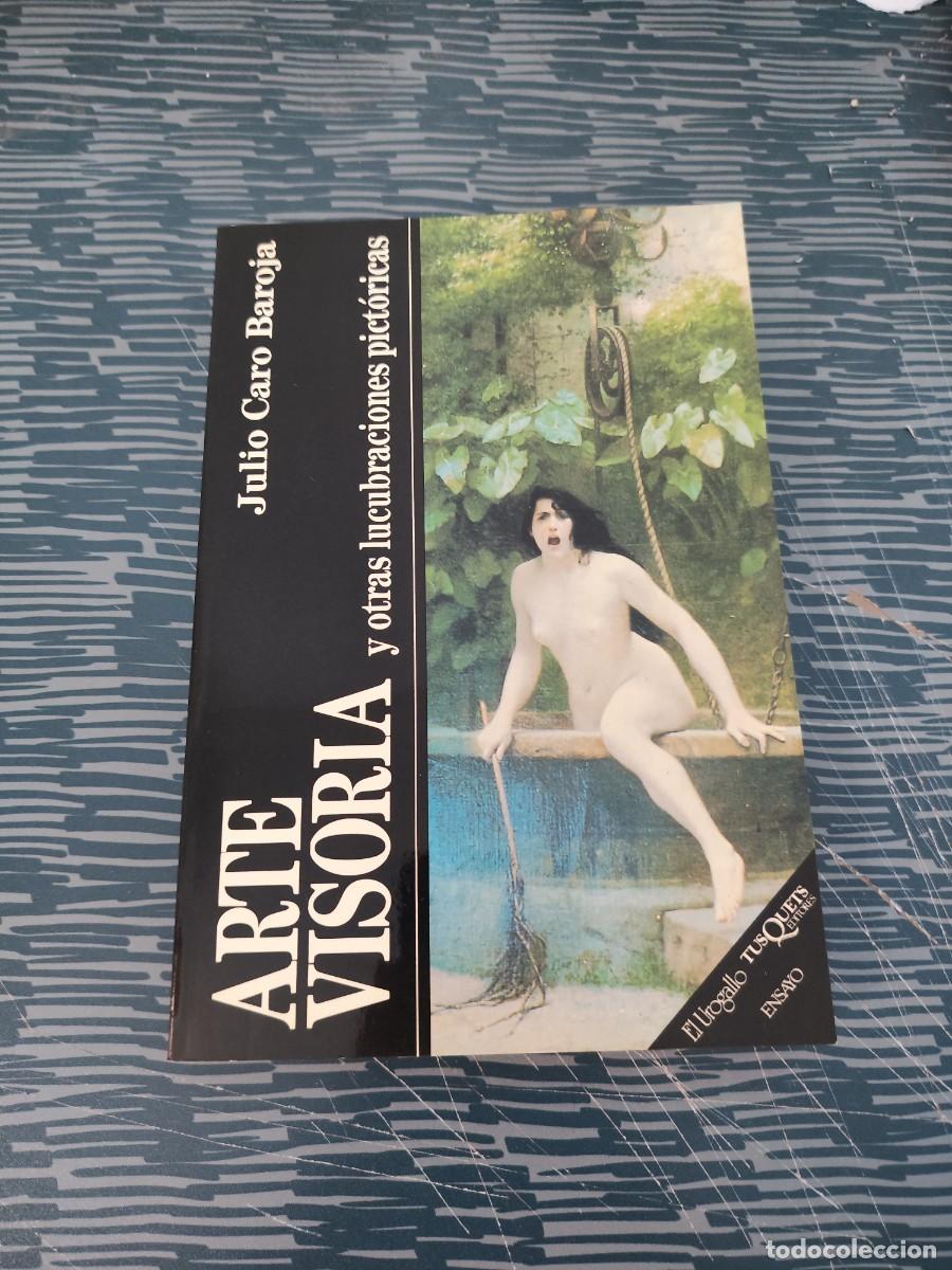 Libros de segunda mano: JULIO CARO BAROJA,ARTE VISORIA Y OTRAS LUCUBRACIONES PICTORICAS, TUSQUETS EDITORES,1990,276 P&Aacute;G.