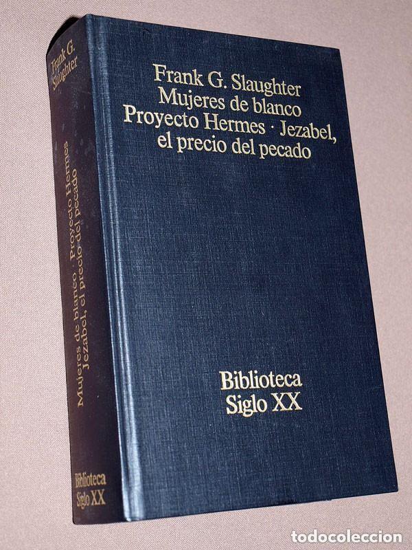 Libros de segunda mano: MUJERES DE BLANCO. PROYECTO HERMES. JEZABEL EL PRECIO DEL PECADO. Frank G. SLAUGHTER. Mundo Actual +